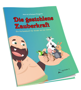 Die gestohlene Zauberkraft ein Vorlese-Buch für Kinder ab 4 Jahre von Astrid und Roland Zingerle