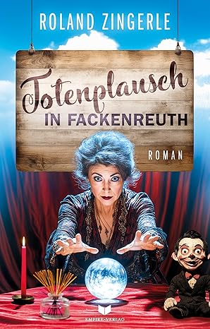 5_RolandZingerle_TotenplauschInFackenreuth Buchcover "Totenplausch in Fackenreuth" von Roland Zingerle, Empire Verlag. Wahrsagerin mit Kristallkugel und Bauchrednerpuppe