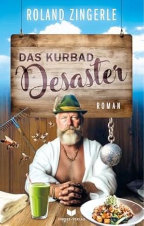 6_RolandZingerle_DasKurbadDesaster Buchcover "Das Kurbad Desaster" von Roland Zingerle, Empire Verlag, älterer Mann im Bademantel mit Kugelkette, Bienen und Smoothie