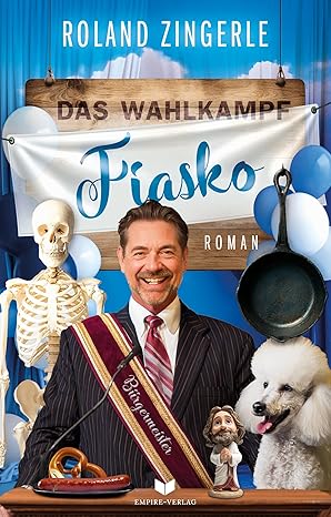 7_RolandZingerle_DasWahlkampfFiasko Buchcover "Das Wahlkampf Fiasko" von Roland Zingerle, Empire Verlag - Bürgermeister mit Schärpe, Skelett, Pudel und Bratpfanne