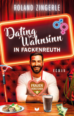 8_RolandZingerle_DatingWahnsinn Buchcover "Dating-Wahnsinn in Fackenreuth" von Roland Zingerle, Empire Verlag. Mann mit Lippenstiftspuren und Lebkuchenherz vor Neon-Schild