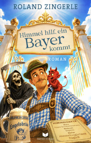 Buchcover „Himmel hilf, ein Bayer kommt" von Roland Zingerle – ein Bayer in Lederhose vor einem goldenen Himmelstor, mit Teufelchen auf der Schulter und Sensenmann im Hintergrund